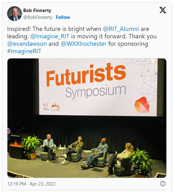 Tweet from Bob Finnerty on April 23, 20 22, with a photo of four people sitting on a stage for a forum and the text, Inspired! The future is bright when R I T Alumni are leading. Imagine R I T is moving it forward. Thank you Evan Dawson and W X X I Rochester for sponsoring Imagine R I T.