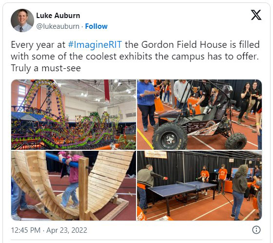 Tweet from Luke Auburn on April 23, 20 24, that shows a photo of a K nex rollercoaster, a Baja car, a ping pong table, and a human hamster wheel says, Every year at Imagine R I T the Gordon Field House is filled with some of the coolest exhibits the campus has to offer. Truly a must-see
