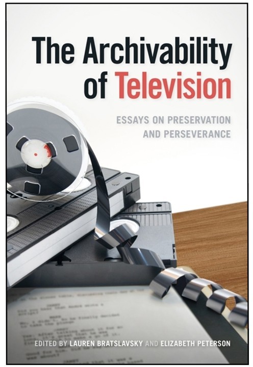 Cover of the book The Archivability of Television: Essays on Preservation and Perseverance, with VHS film reels on a table.