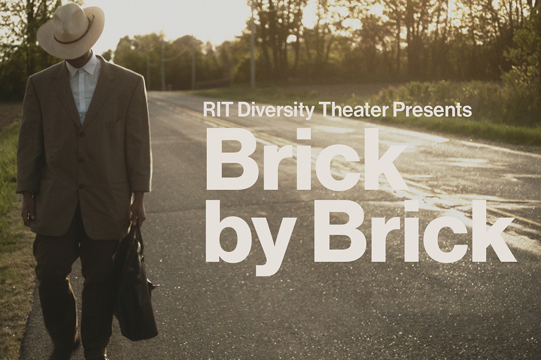 Movie poster of man walking down road with text: RIT Diversity Theatre Presents Brick by Brick