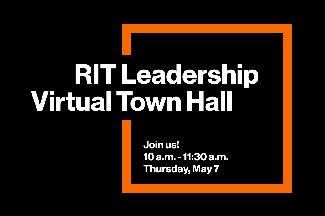 graphic reads: RIT Leadership Virtual Town Hall. Join us: 10 am to 11:30 am Thursday, May 7.