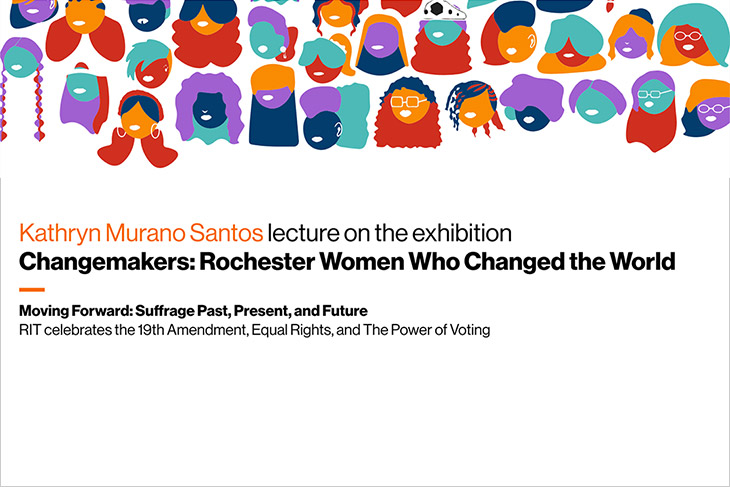 graphic with colorful illustration of women's faces with the text: Kathryn Murano Santos lecture on the exhibition "Changemakers: Rochester women who changed the world."