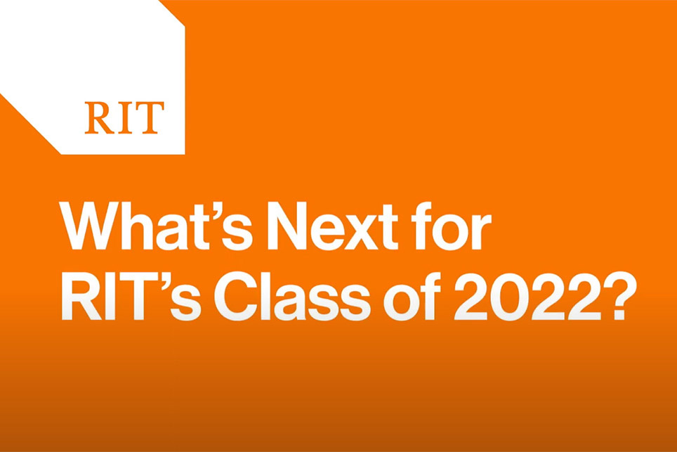 RIT's 2022 graduates are on to amazing things RIT