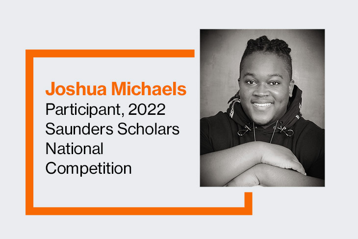 portrait of Joshua Michaels, participant in the 2022 Saunders Scholars National Competition.