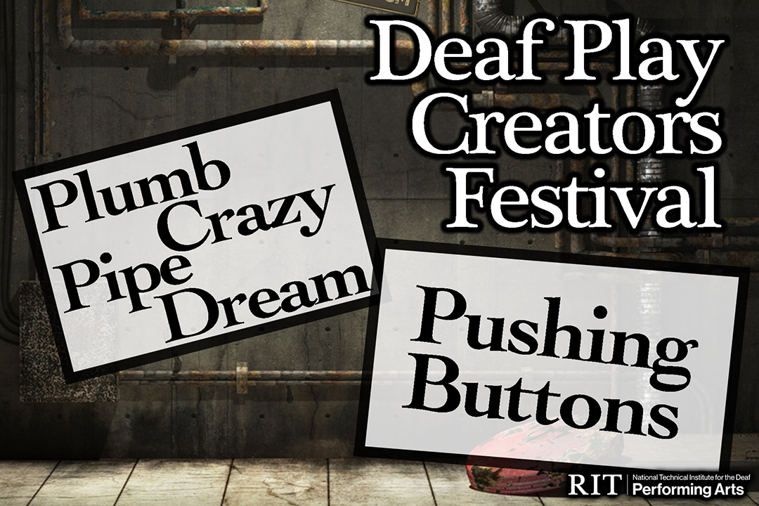 graphic for Deaf Play Creators Festival, plumb crazy pipe dream and Pushing Buttons.