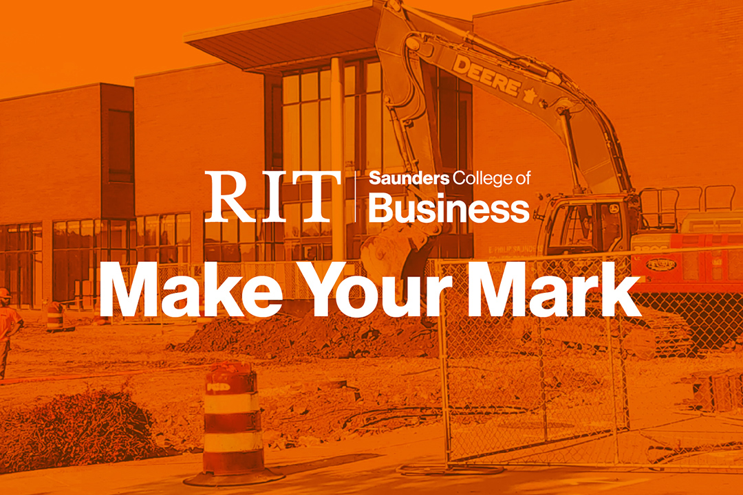 graphic reads, RIT Saunders College of Business, make your mark, with an image of a building under construction in the background.