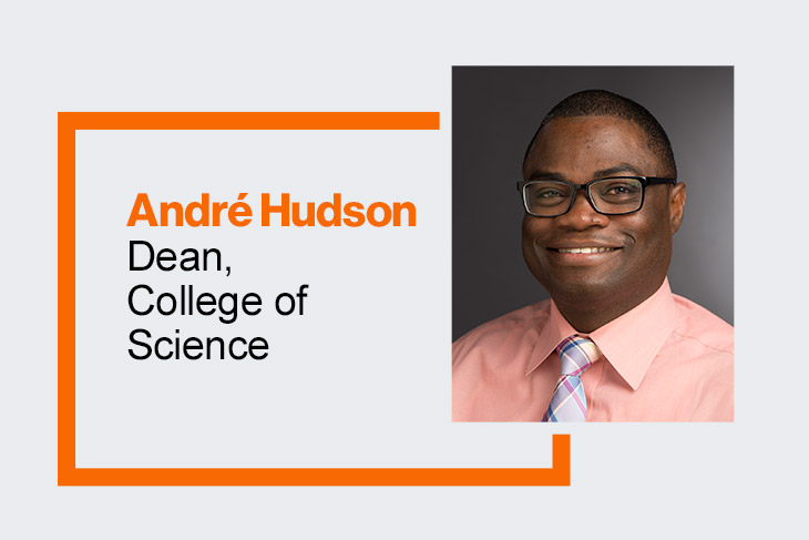 graphic that reads, Andre Hudson, Dean, College of Science.