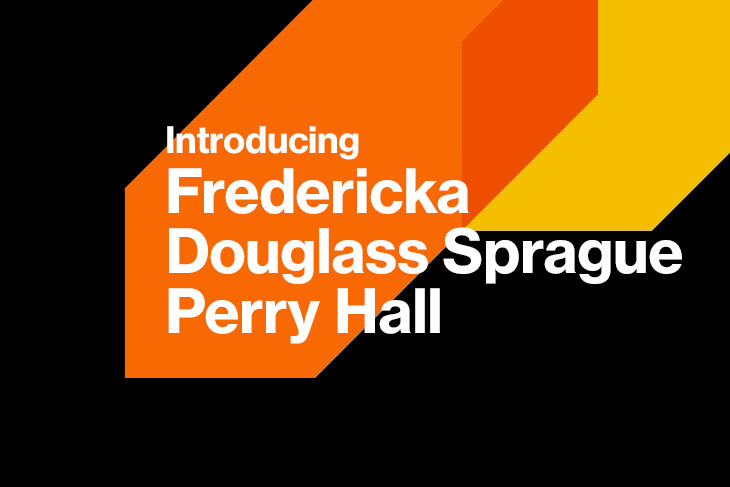 graphic reads, introducing Fredericka Douglass Sprague Perry Hall.