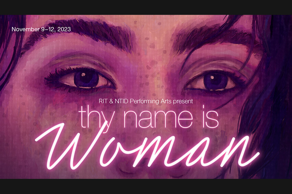 graphic with a watercolor illustration of a woman's eyes and nose in the background, with the words, R I T and N T I S performing arts present, Thy Name is Woman.