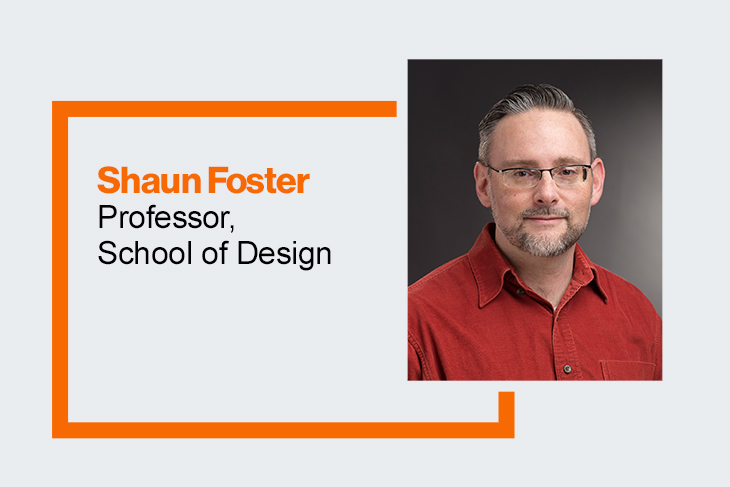 A graphic reading "Shaun Foster, Professor, School of Design" on the left, and a portrait photo of Shaun Foster on the right.