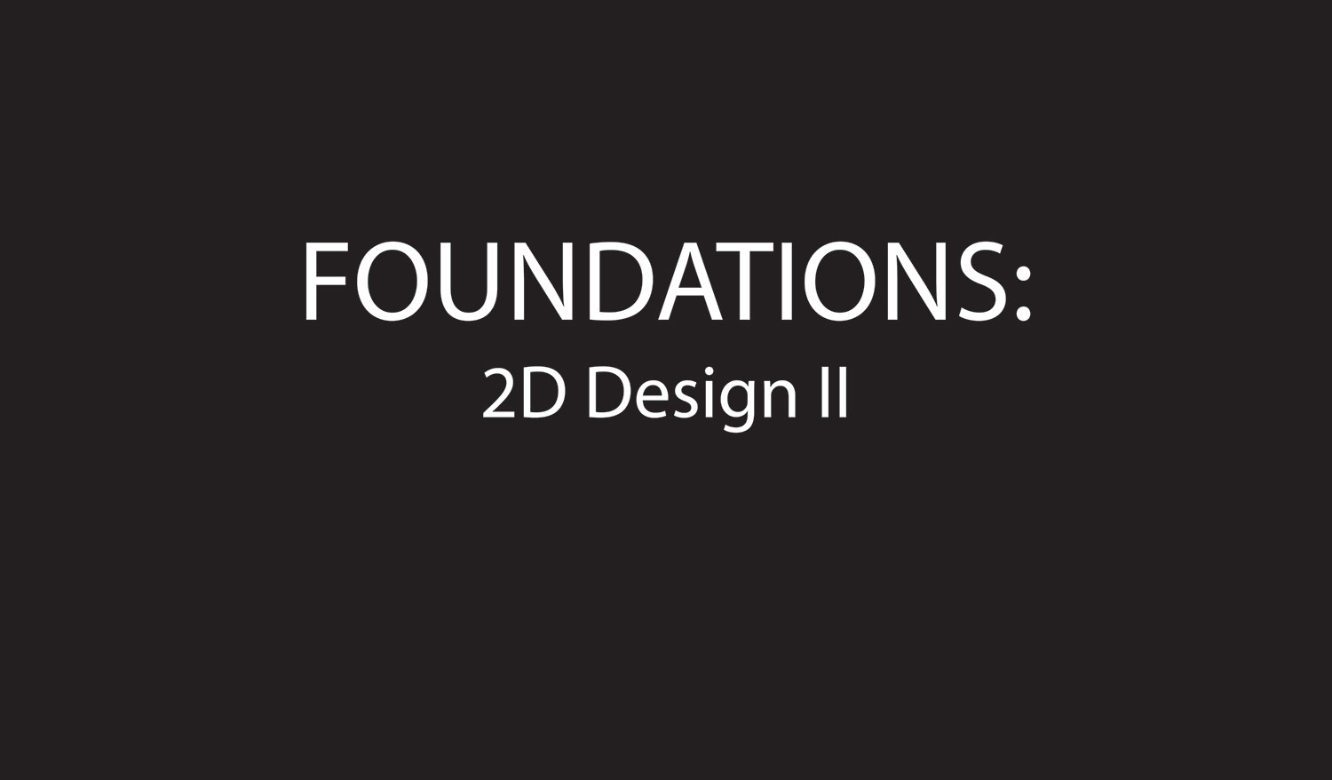 graphic with a gray background and white text that reads, Foundations, 2 D design two.